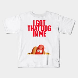 I Got That Dog In Me Kids T-Shirt